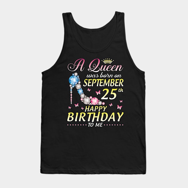 A Queen Was Born On September 25th Happy Birthday To Me Girl Tank Top by joandraelliot